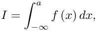 \[ I = \int_{-\infty}^{a} f\left(x\right) dx, \]