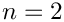 $n = 2$